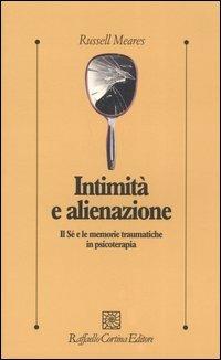 Intimità e alienazione. Il Sé e le memorie traumatiche in psicoterapia - Russell Meares - copertina