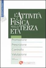 L'attività fisica nella terza età. Promozione. Prescrizione. Controllo. Valutazione