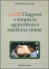 Diagnosi e terapia in agopuntura e medicina cinese. Trattamento delle principali malattie con agopuntura, auricoloterapia e dietetica cinese - Lucio Sotte,Massimo Muccioli - copertina