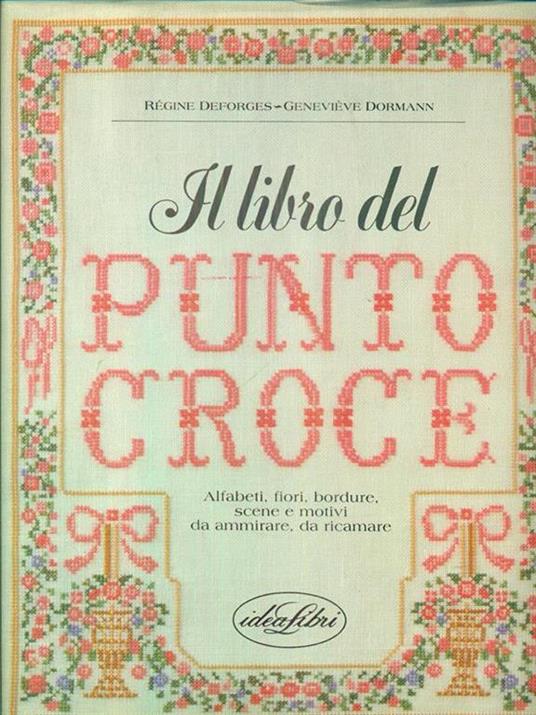 Il libro del punto croce. Ediz. illustrata - Régine Deforges,Geneviève Dormann - 2