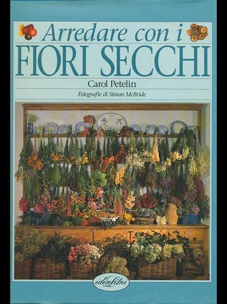 Arredare con i fiori secchi. Ediz. illustrata - Carol Petelin,Simon McBride - copertina