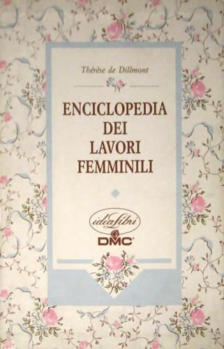 Enciclopedie dei lavori femminili. Ediz. illustrata - Thérèse De Dillmont - copertina