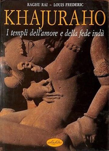 Khajurao. I templi dell'amore e della fede indù. Ediz. illustrata - Raghu Rai - copertina