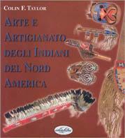 Arte e artigianato degli indiani del Nord America. Ediz. illustrata - Colin F. Taylor - copertina