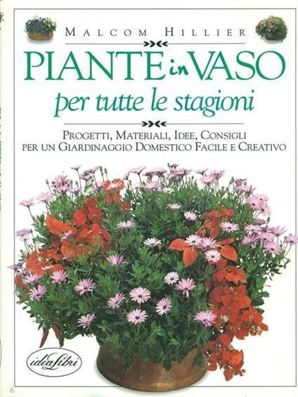 Piante in vaso per tutte le stagioni. Ediz. illustrata - Malcolm Hillier - copertina