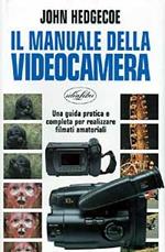 Il manuale della videocamera. Ediz. illustrata