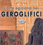 L' arte egiziana nei geroglifici. Ediz. illustrata