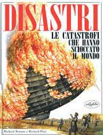 Disastri. Ediz. illustrata - Richard Platt,Richard Bonson - copertina
