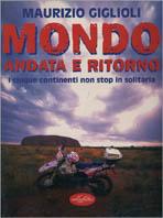 Mondo. Andata e ritorno (solitario in moto). Ediz. illustrata