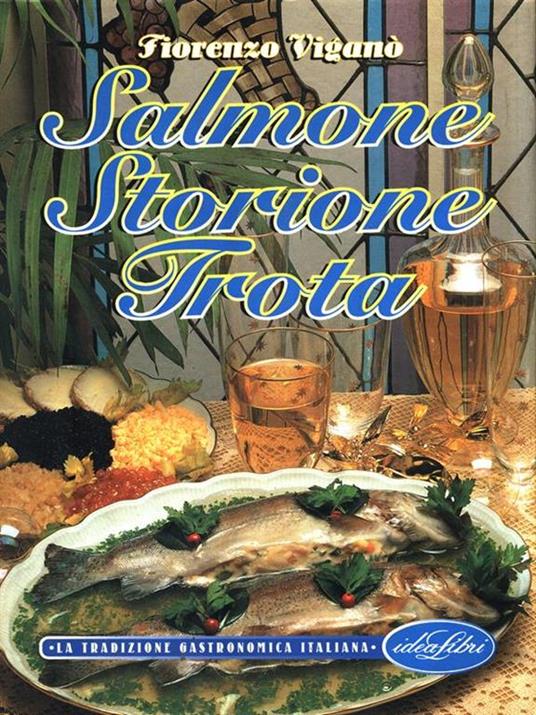 Salmone, storione, trota. Ediz. illustrata - Fiorenzo Viganò - copertina