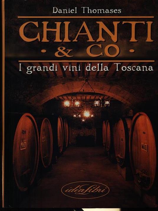 Chianti & co. I grandi vini della Toscana. Ediz. illustrata - Daniel Thomases - copertina