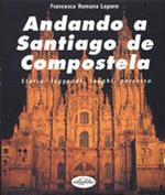 Andando a Santiago di Compostela. Ediz. illustrata