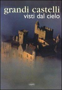 Grandi castelli visti dal cielo. Ediz. illustrata - copertina