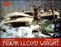 La visione di Frank Lloyd Wright. Ediz. illustrata - Thomas A. Heinz - copertina