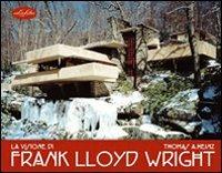 La visione di Frank Lloyd Wright. Ediz. illustrata - Thomas A. Heinz - copertina