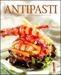 Antipasti. Gustose ricette per rendere speciale la prima portata. Ediz. illustrata - copertina