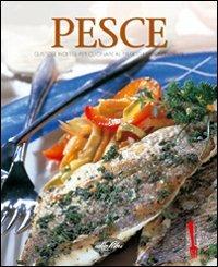 Pesce. Gustose ricette per cucinare al meglio i sapori di mare. Ediz. illustrata - copertina