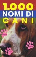 Mille nomi di cani. Ediz. illustrata - copertina