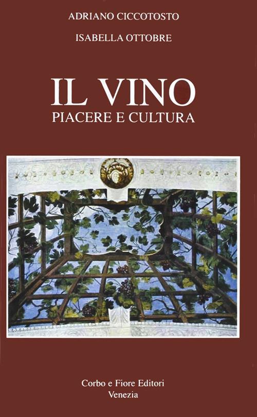 Il Vino. Piacere e cultura - Adriano Ciccotosto,Isabella Ottobre - copertina