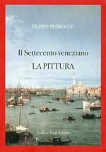 Il Settecento veneziano. La pittura. Ediz. illustrata