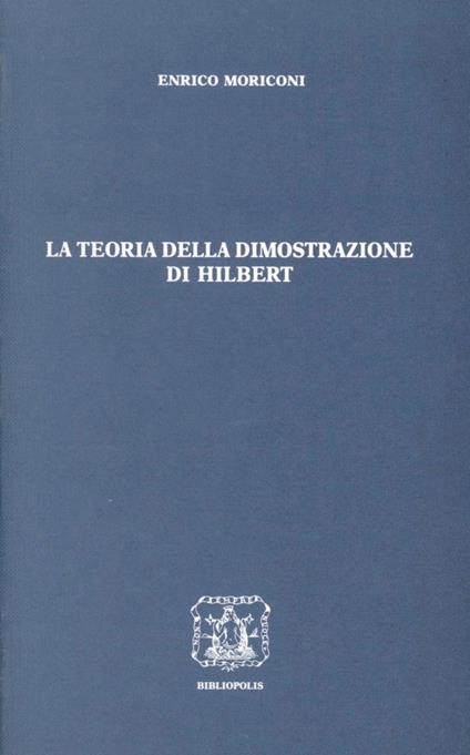 La teoria della dimostrazione di Hilbert - Enrico Moriconi - copertina