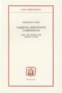Varietas identitate compensata. Studio sulla formazione della metafisica di Leibnitz - Francesco Piro - copertina