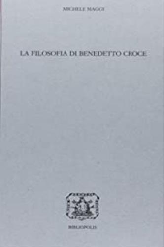 La filosofia di Benedetto Croce - Michele Maggi - copertina