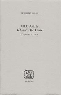 Filosofia della pratica. Economica ed etica - Benedetto Croce - copertina