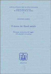 Il ritorno dei filosofi antichi (ristampa accresciuta del saggio «Gli umanisti e la scienza») - Eugenio Garin - copertina