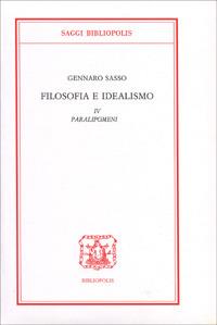 Filosofia e idealismo. Vol. 4: Paralipomeni. - Gennaro Sasso - copertina