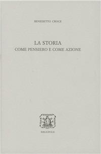 La storia come pensiero e come azione - Benedetto Croce - copertina