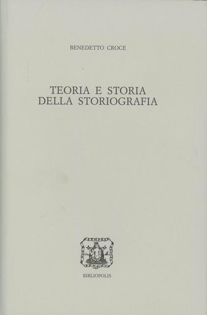 Teoria e storia della storiografia - Benedetto Croce - copertina