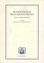 Fenomenologia della ragion pratica. L'etica di Edmund Husserl. Ediz. italiana, francese, inglese e tedesca