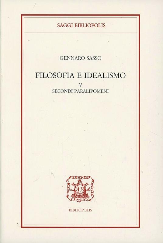 Filosofia e idealismo. Vol. 5 - Gennaro Sasso - copertina