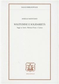 Solitudine e solidarietà. Saggi su Sartre, Merlau-Ponty e Camus - Aniello Montano - copertina