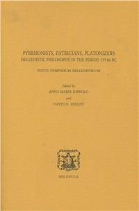 Pyrrhonists, patricians, platonizers. Hellenistic philosophy in the 155-86 b. C. Tenth symposium hellenisticum. Ediz. multilingue - copertina