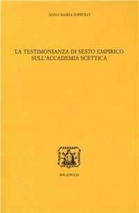 La testimonianza di Sesto Empirico sull'accademia scettica - Anna M. Ioppolo - copertina