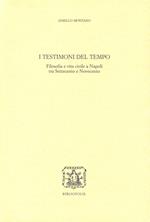 I testimoni del tempo. Filosofia e vita civile a Napoli tra '700 e '900