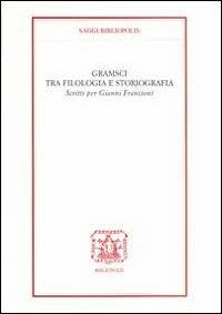 Gramsci tra filologia e storiografia. Scritti per Gianni Francioni - copertina