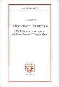 Le docici note del diavolo. Ideologia, struttura e musica nel doctor Faustus di Thomas Mann - Sara Zurletti - copertina
