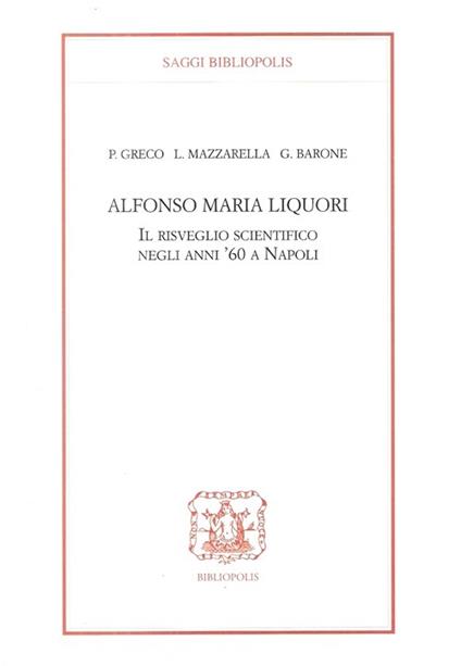 Alfonso Maria Liquori. Il risveglio scientifico negli anni '60 a Napoli - Pietro Greco,Lelio Mazzarella,Guido Barone - copertina