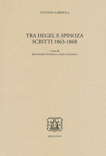 Tra Hegel e Spinoza. Scritti 1863-1868 - Antonio Labriola - copertina