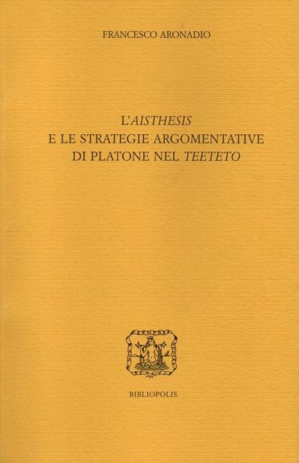 L' «aisthesis» e le strategie argomentative di Platone nel «Teeteto» - Francesco Aronadio - copertina