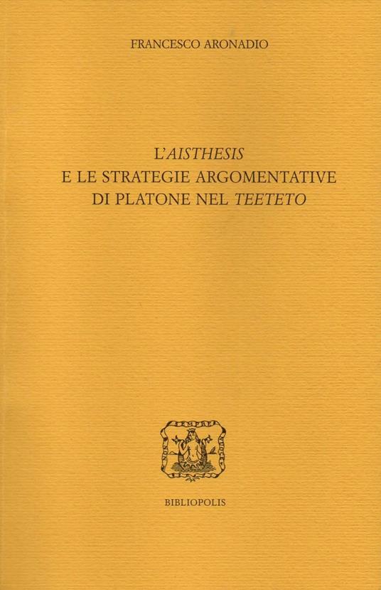 L' «aisthesis» e le strategie argomentative di Platone nel «Teeteto» - Francesco Aronadio - copertina