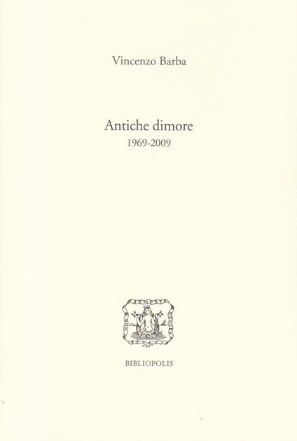 Antiche dimore (1969-2009) - Vincenzo Barba - copertina