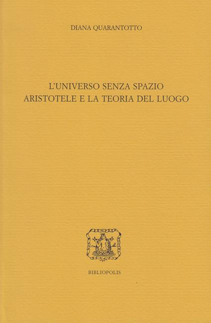 L'universo senza spazio. Aristotele e la teoria del luogo - Diana Quarantotto - copertina