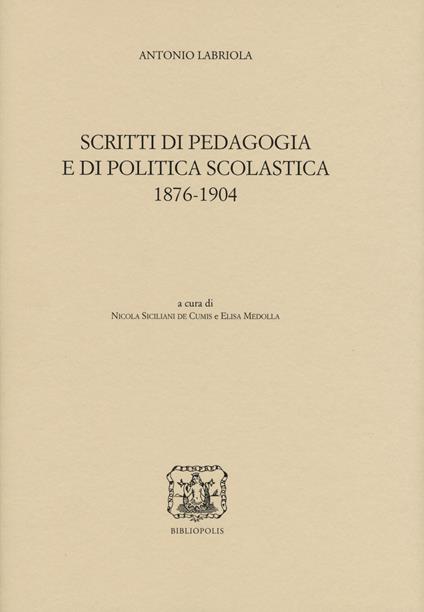 Scritti di pedagogia e di politica scolastica 1876-1904 - Antonio Labriola - copertina