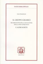 Il gruppo Gramsci. Ricordi di politica e di cultura degli anni Cinquanta e altri scritti