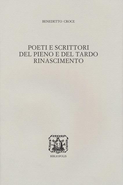 Poeti e scrittori del pieno e del tardo Rinascimento - Benedetto Croce - copertina