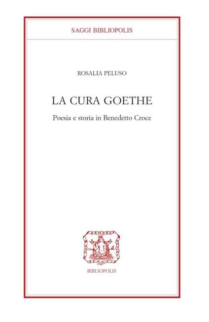 La cura Goethe. Poesia e storia in Benedetto Croce - Rosaria Peluso - copertina